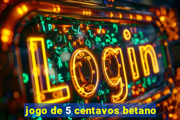 jogo de 5 centavos betano